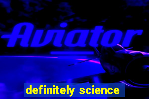 definitely science